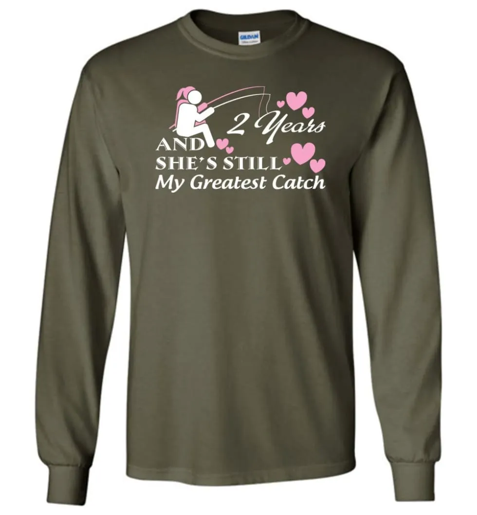 2 Years Anniversary She Still My Greatest Catch Long Sleeve T-Shirt