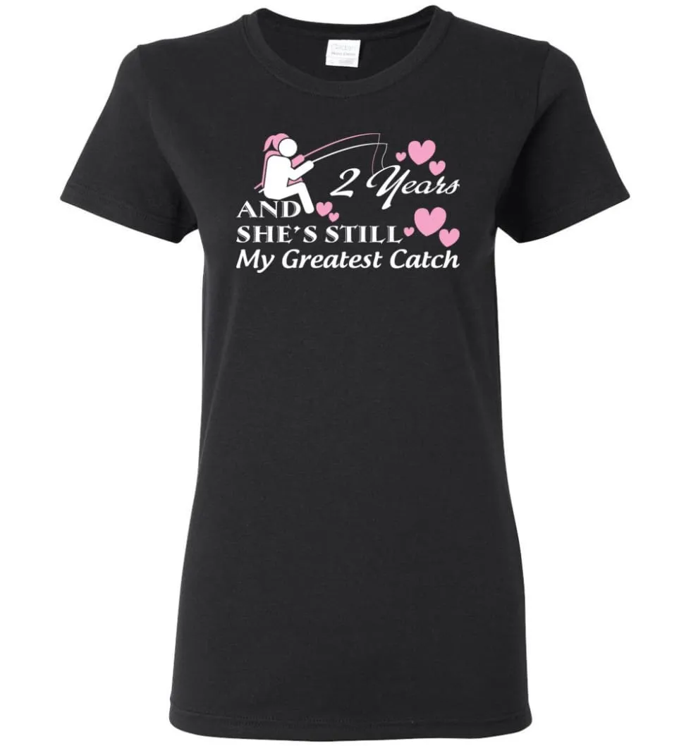 2 Years Anniversary She Still My Greatest Catch Women Tee