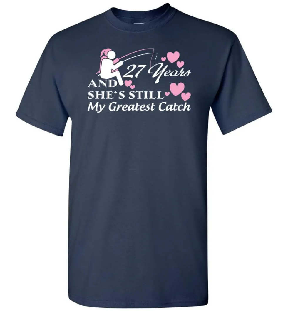 27 Years Anniversary She Still My Greatest Catch T-shirt