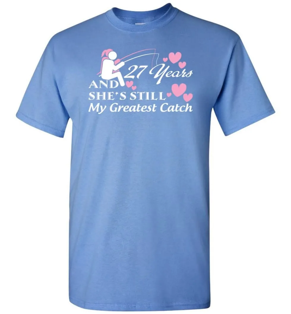 27 Years Anniversary She Still My Greatest Catch T-shirt