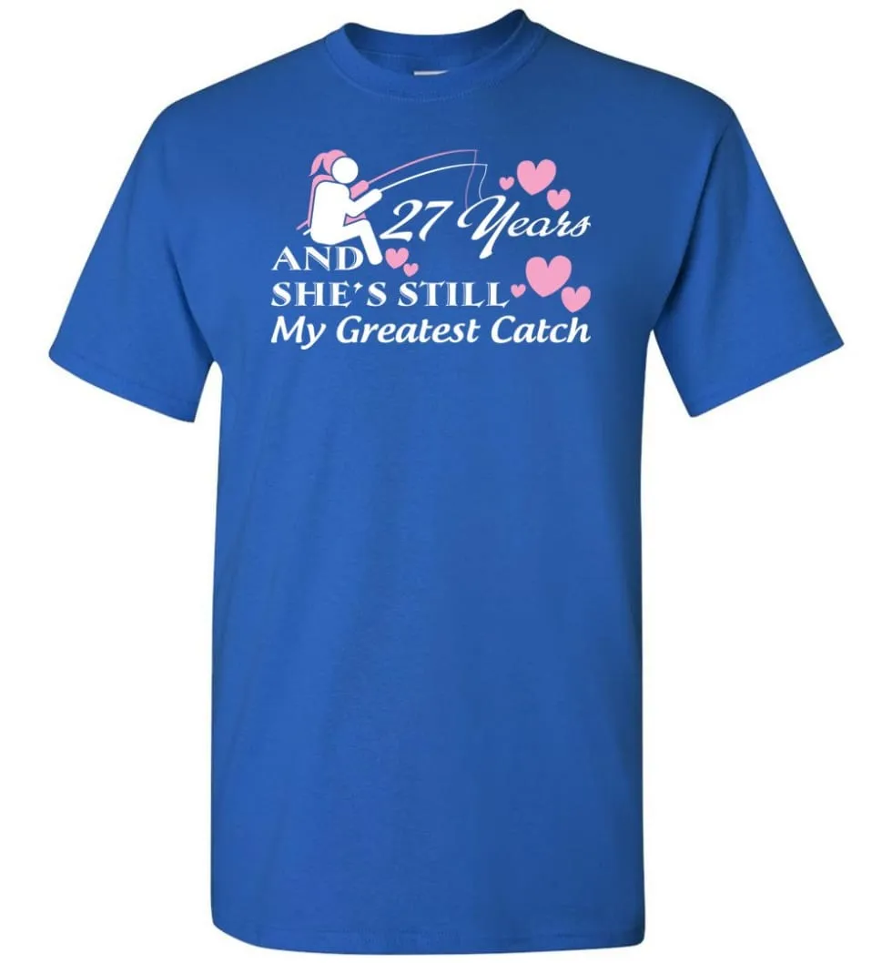 27 Years Anniversary She Still My Greatest Catch T-shirt